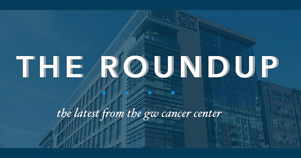 GW building behind text that reads "The Roundup; The latest from the GW Cancer Center"